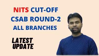 NIT CUT-OFF (GENERAL CAT) OPENING CLOSING RANK CSAB ROUND-2 COUSELING DISCUSSION ALL BRANCHES