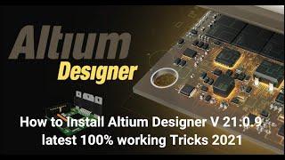 How to Install Altium Designer V 21.0.9 latest 100% working Tricks 2021