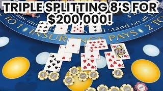 Blackjack | $600,000 Buy In | EPIC HIGH LIMIT SESSION! TRIPLE SPLITTING 8’s FOR $200K FINALLY WORKS