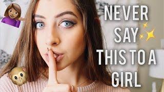 Things You Should NEVER Say to a Girl