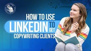 How to Get Clients from LinkedIn - Client Acquisition Tutorial For Writers