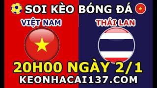 Soi Kèo Việt Nam vs Thái Lan 20h00 ngày 2/1 @ KeoNhaCai137.com