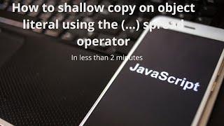 How to shallow an object literal using (...) spread operator | JavaScript | ES6 | Learn Smart Coding