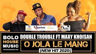 The Double Trouble - O Jola Le Mang ft Maxy Khoisan (New Hit 2020)