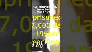 400 Imprisoned for 7000 days for Preaching Gospel in Eritrea