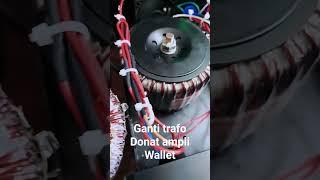 ganti trafo donat ampli wallet