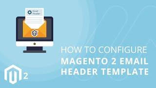 How To Configure Magento 2 Email Header Template