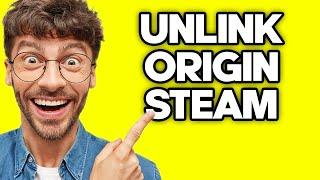 How To Unlink Origin Account From Steam (2023)