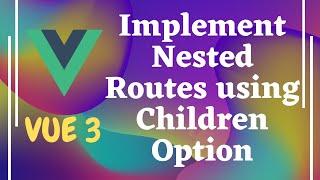55. Implement Nested Routes using Children Option. Add Default children route in Vue js | Vue 3.