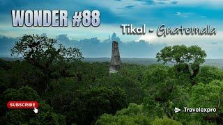 Wonder #88: Tikal, Guatemala | Wonder of the World Series by Travelexpro