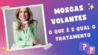 Moscas volantes: o que é e qual o tratamento?