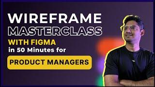 FIGMA Wireframe MASTERCLASS | 50 Minutes for PRODUCT MANAGER