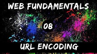 Web Fundamentals - 08 URL Encoding