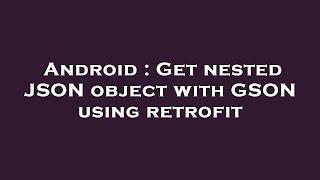 Android : Get nested JSON object with GSON using retrofit