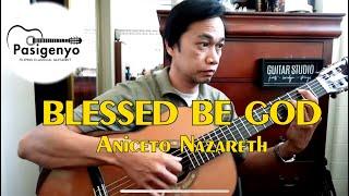 BLESSED BE GOD (Aniceto Nazareth) by RAFFY LATA