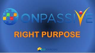 ONPASSIVE is Right: Right Timing, Right Message, Right People, Right Purpose, and Right Results