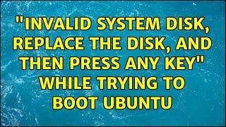 Ubuntu: "Invalid system disk, Replace the disk, and then press any key" while trying to boot Ubuntu