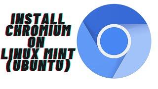 How to install chromium browser on Linux Mint(Ubuntu)