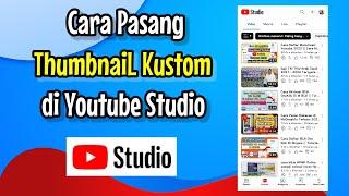 cara ganti thumbnail youtube di yt studio || mengganti thumbnail youtube di hp || thumbnail kustom