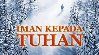 Film Rohani "Iman Kepada Tuhan" Bagaimana percaya kepada Tuhan baru dapat diperkenan Tuhan?