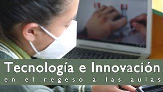 Tecnología e Innovación para el regreso a clases presenciales.