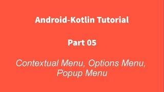 Android Kotlin 05 : Contextual Menu, Options Menu and Popup Menu