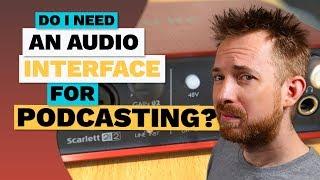 Do I Need An Audio Interface for Podcasting?