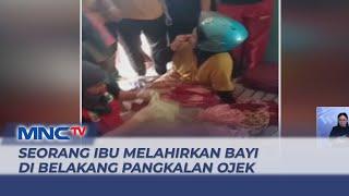 Seorang Ibu Melahirkan Bayi di Belakang Pangkalan Ojek Seorang Diri