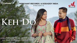 Keh Do | Pawandeep Rajan, Arunita Kanjilal | Salim Sulaiman | Shraddha Pandit | #Arudeep