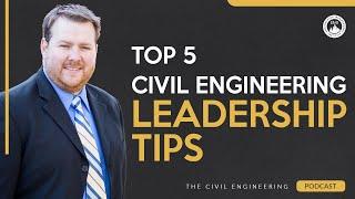 Top 5 Civil Engineering Leadership Tips