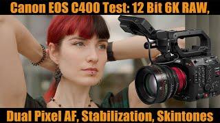 Canon EOS C400 Test: 12 Bit 6K RAW 50p, Skintones, Dual Pixel AF, Stabilization ...