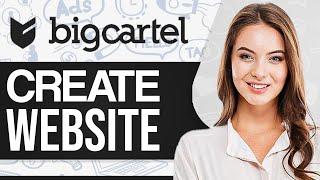 Big Cartel Website Tutorial: Create A Website Using Big Cartel