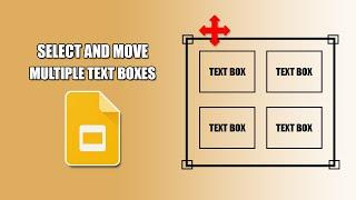 How to select and move multiple text boxes in google slides