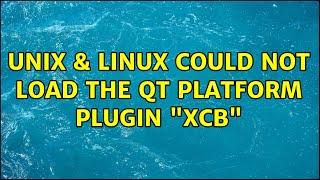 Unix & Linux: Could not load the Qt platform plugin "xcb" (3 Solutions!!)