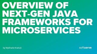 Overview of next-gen Java Frameworks for Microservices by Mykhailo Kratiuk