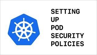 Setting Up Pod Security Policies in Kubernetes