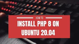 How to install PHP 8 on ubuntu 22.04|21.10|21.04|20.10|20.04|18.04