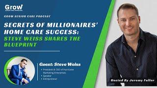 Secrets of Home Care Millionaires' Success: Steve Weiss Shares the Blueprint