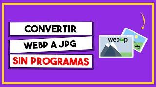 Convertir Imagen WEBP a JPG o PNG - SIN PROGRAMAS