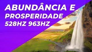 1 HORA DE MÚSICA PARA SE CONECTAR COM A ABUNDÂNCIA E PROSPERIDADE - 528HZ 963HZ - CONEXÃO COM O TODO