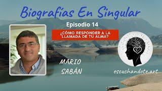 ¿CÓMO RESPONDER A LA LLAMADA DE TU ALMA? - Biografías en Singular #14  MARIO SABÁN