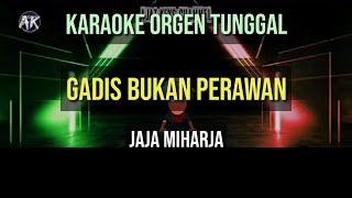 GADIS BUKAN PERAWAN- JAJA MIHARJA / KARAOKE ORGEN TUNGGAL