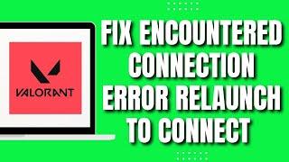How To Fix Valorant Has Encountered A Connection Error Relaunch Client To Reconnect (EASY WAY)