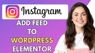 How To Add Instagram Feed To WordPress Elementor {Fast&Easy}