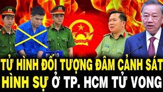 TBT Tô Lâm Đốt Lò Mạnh: TỬ HÌNH Đối Tượng Đ.Â.M Cảnh Sát Hình Sự Ở TP. Hồ Chí Minh T.ử V.onq