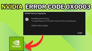 How To Fix NVIDIA Geforce Experience Error Code 0x0003  In Windows