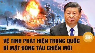 Vệ tinh phát hiện Trung Quốc bí mật đóng tàu chiến mới