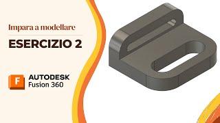 Tutorial Fusion 360 - Impara a modellare: Esercizio 2:  Due lati e intagli arrotondati