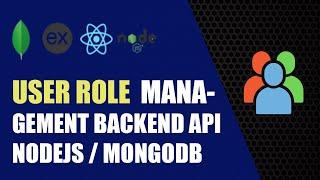 Manage User Roles In Node.js / MongoDB -  Backend api
