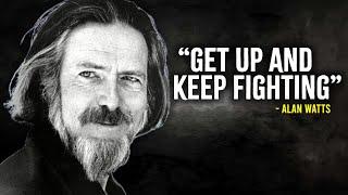 Get Up And Keep Fighting - Alan Watts Motivation